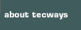 About tecways